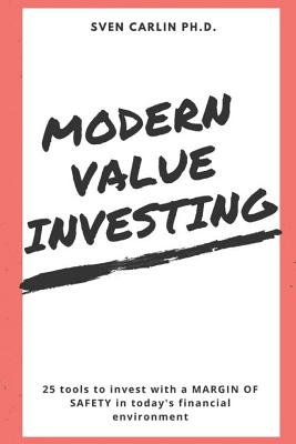 Modern Value Investing: 25 Tools to Invest with a Margin of Safety in Today's Financial Environment - Sven Carlin