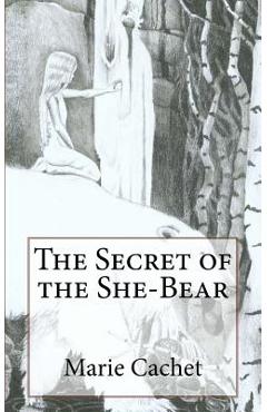 Poza produsului The Secret of the She-Bear: An unexpected key to understand European mythologies, traditions and tales. - Marie D. F. Cachet