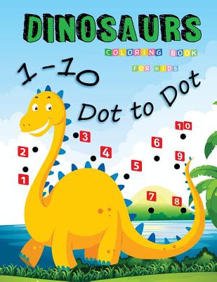 1-10 Dot to Dot Dinosaurs Coloring Book For Kids: Many Funny Dot to Dot for Kids Ages 3-8 in Dinosaur Theme - We Kids