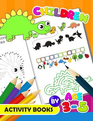 Children Activity Book by age 3-5: Activity Book for Boy, Girls, Kids Ages 2-4,3-5,4-8 Game Mazes, Coloring, Crosswords, Dot to Dot, Matching, Copy Dr - Preschool Learning Activity Designer