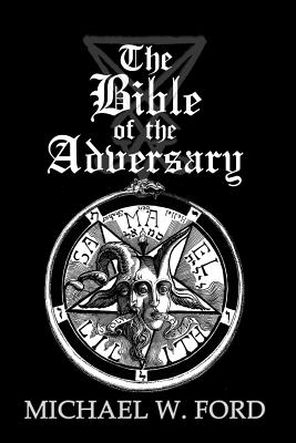 The Bible of the Adversary 10th Anniversary Edition: Adversarial Flame Edition - Michael W. Ford