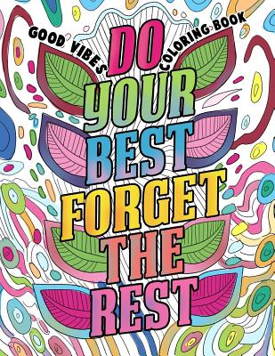 Good Vibes Coloring Book: A Motivational Coloring Book for Adults, Teens and Kids with Inspirational Sayings, Positive Affirmations and Therapeu - Made You Smile Press