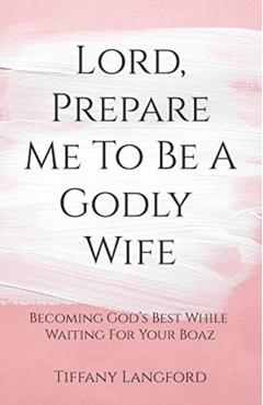 Lord, Prepare Me to Be a Godly Wife - Tiffany Langford