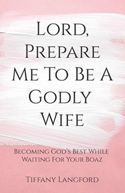 Lord, Prepare Me to Be a Godly Wife - Tiffany Langford
