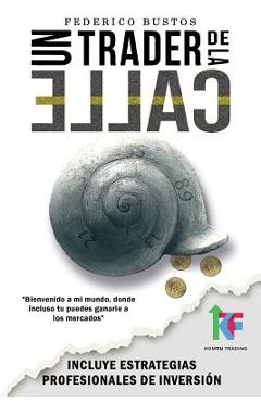 Poza produsului Un Trader de la Calle: Estrategias para invertir en Bolsa y Forex online y ganar dinero - Federico Bustos