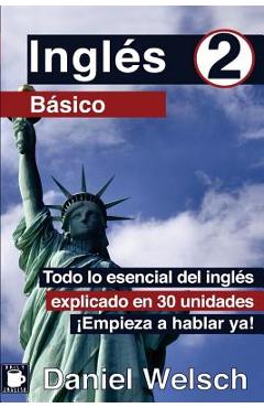Coperta cărții 'Ingl�s B�sico 2: Todo lo esencial del ingl�s explicado en 30 unidades. �Empieza a hablar ya! - Nina Lee'