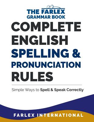 Complete English Spelling and Pronunciation Rules: Simple Ways to Spell and Speak Correctly - Farlex International