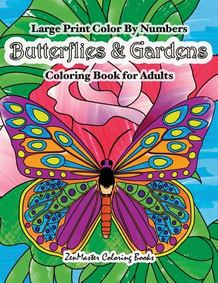 Large Print Color By Numbers Butterflies & Gardens Coloring Book For Adults: Easy and Simple Large Pictures Adult Color By Numbers Coloring Book with - Zenmaster Coloring Books