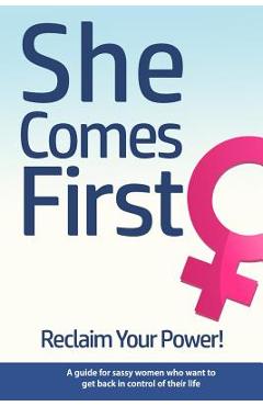 Poza produsului She Comes First - Reclaim Your Power! - A guide for sassy women who want to get back in control of their life: An empowering book about standing your - Brian Nox