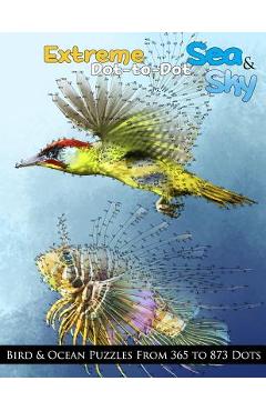 Coperta cărții 'Extreme Dot-to-Dot Sea & Sky Bird & Ocean Puzzles from 365 to 873 Dots - Dottie's Crazy Dot-to-dots'