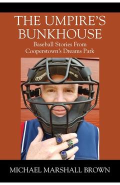 Poza produsului The Umpire's Bunkhouse: Baseball Stories from Cooperstown's Dreams Park - Michael Marshall Brown