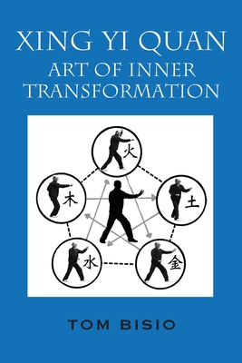 Xing Yi Quan: Art of Inner Transformation - Tom Bisio