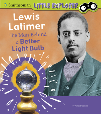 Lewis Latimer: The Man Behind a Better Light Bulb - Nancy Dickmann