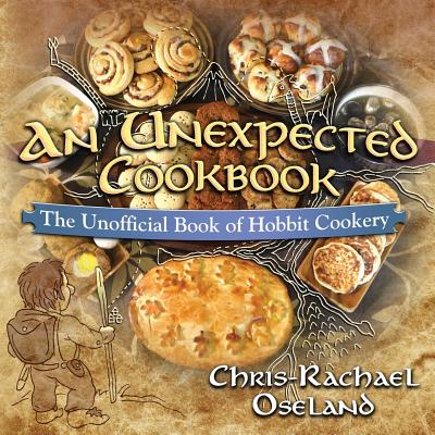 An Unexpected Cookbook: The Unofficial Book of Hobbit Cookery - Chris-rachael Oseland