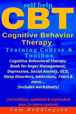 Self Help CBT Cognitive Behavior Therapy Training Course & Toolbox: Cognitive Behavioral Therapy Book for Anger Management, Depression, Social Anxiety - Sam Reddington