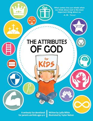 The Attributes of God for Kids: A devotional for parents and kids ages 4-11. - Taylor Nelson