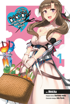 Do You Love Your Mom and Her Two-Hit Multi-Target Attacks?, Vol. 1 (Manga) - Dachima Inaka