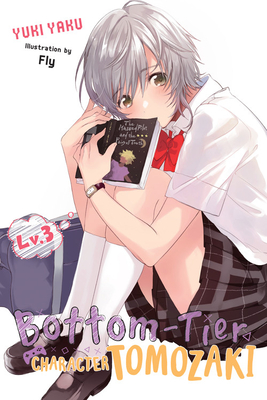 Bottom-Tier Character Tomozaki, Vol. 3 (Light Novel) - Yuki Yaku