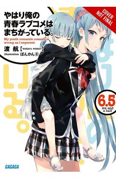 My Youth Romantic Comedy Is Wrong, as I Expected, Vol. 6.5 (Light Novel) - Wataru Watari