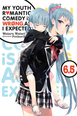 My Youth Romantic Comedy Is Wrong, as I Expected, Vol. 6.5 (Light Novel) - Wataru Watari