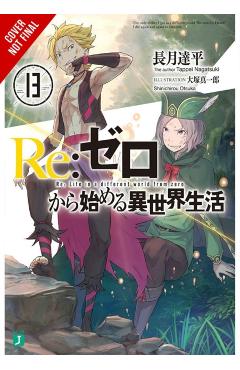 RE: Zero -Starting Life in Another World-, Vol. 13 (Light Novel) - Tappei Nagatsuki