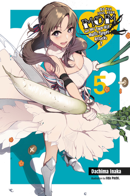 Do You Love Your Mom and Her Two-Hit Multi-Target Attacks?, Vol. 5 (Light Novel) - Dachima Inaka