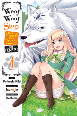 Woof Woof Story: I Told You to Turn Me Into a Pampered Pooch, Not Fenrir!, Vol. 1 (Manga) - Inumajin
