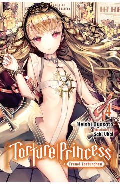 Torture Princess: Fremd Torturchen, Vol. 4 (Light Novel) - Keishi Ayasato