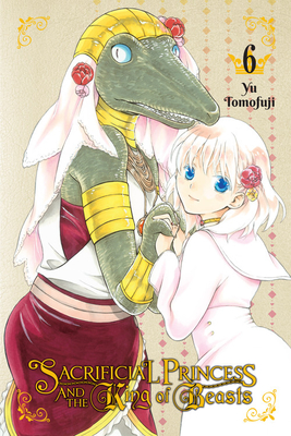 Sacrificial Princess and the King of Beasts, Vol. 6 - Yu Tomofuji