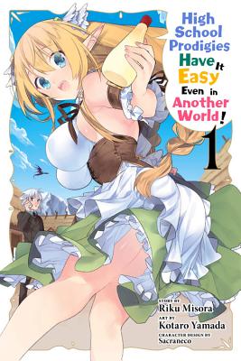 High School Prodigies Have It Easy Even in Another World!, Vol. 1 (Manga) - Riku Misora