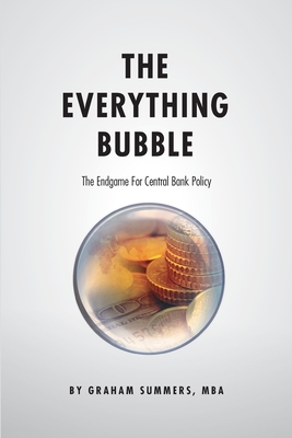 The Everything Bubble: The Endgame For Central Bank Policy - Graham Summers Mba