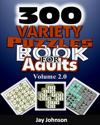300 Variety Puzzles Book For Adults Volume 2.0: The Ultimate Large Print Kids & Adults Alike Variety Puzzles and Games Puzzle Book! - Jay Johnson