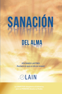 Sanaci�n del Alma: Soltando lastres. Restaura lo que un d�a se rompi� - Lain Garcia Calvo