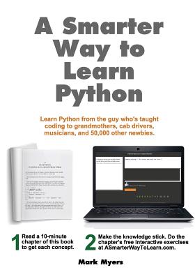 A Smarter Way to Learn Python: Learn it faster. Remember it longer. - Mark Myers