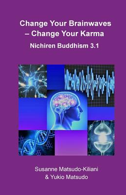 Change Your Brainwaves, Change Your Karma: Nichiren Buddhism 3.1 - Yukio Matsudo