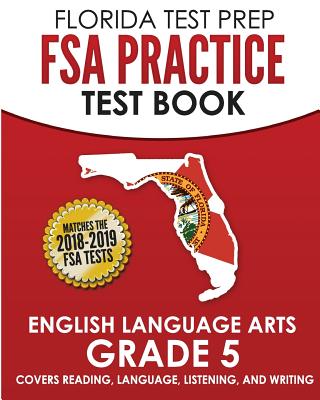 FLORIDA TEST PREP FSA Practice Test Book English Language Arts Grade 5: Covers Reading, Language, Listening, and Writing - Test Master Press Florida