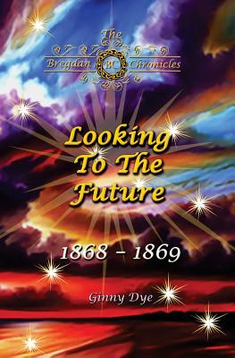 Looking To The Future (#11 in the Bregdan Chronicles Historical Fiction Romance Series) - Ginny Dye
