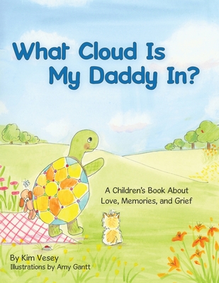 What Cloud Is My Daddy In?: A Children's Book About Love, Memories and Grief - Amy Gantt