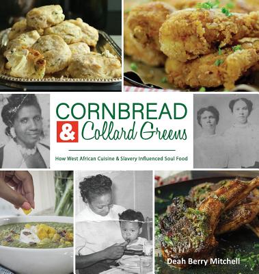 Cornbread & Collard Greens: How West African Cuisine & Slavery Influenced Soul Food - Deah Berry Mitchell