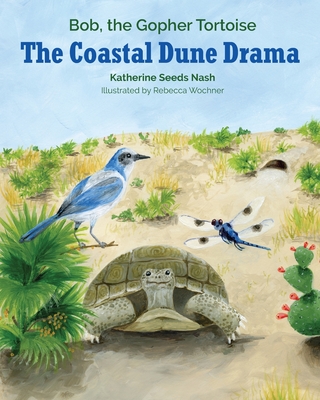 The Coastal Dune Drama: Bob, the Gopher Tortoise - Katherine Seeds Nash