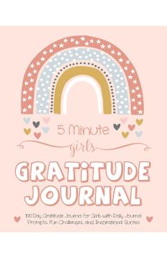 5 Minute Girls Gratitude Journal: 100 Day Gratitude Journal for Girls with Daily Journal Prompts, Fun Challenges, and Inspirational Quotes (Unicorn De - Gratitude Daily
