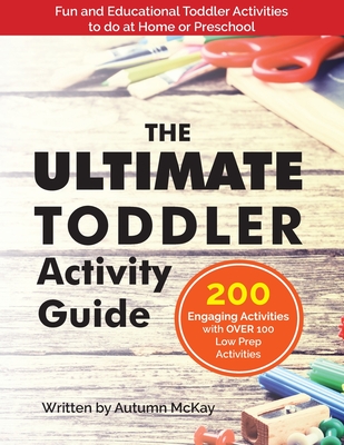The Ultimate Toddler Activity Guide: Fun & Educational Toddler Activities to do at Home or Preschool - Autumn Mckay