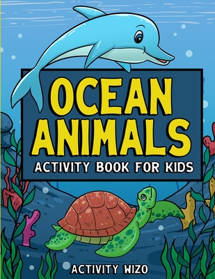 Ocean Animals Activity Book For Kids: Coloring, Dot to Dot, Mazes, and More for Ages 4-8 - Activity Wizo