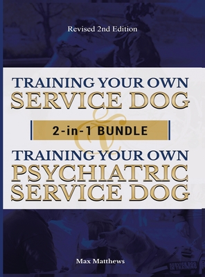 Training Your Own Service Dog AND Psychiatric Service Dog: 2 Books IN 1 BUNDLE! - Max Matthews