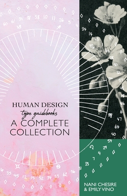 Human Design Type Guidebook: A Complete Collection: Generators, Manifestors, Manifesting Generators, Projectors, Reflectors - Nani Chesire