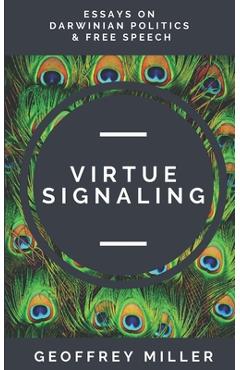 Coperta cărții 'Virtue Signaling: Essays on Darwinian Politics & Free Speech - Geoffrey Miller'