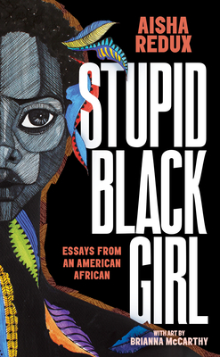 Stupid Black Girl: Essays from an American African - Aisha Redux