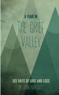 A Year in The Grief Valley - John Pavlovitz