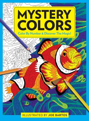 Mystery Colors: Color by Number & Discover the Magic - Joe Bartos