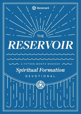 The Reservoir: A 15-Month Weekday Devotional for Individuals and Groups - Christopher A. Hall